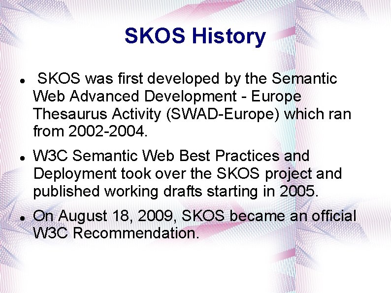 SKOS History SKOS was first developed by the Semantic Web Advanced Development - Europe