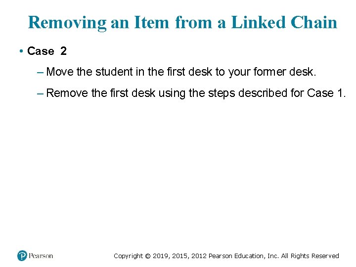 Removing an Item from a Linked Chain • Case 2 – Move the student Removing an Item from a Linked Chain • Case 2 – Move the student