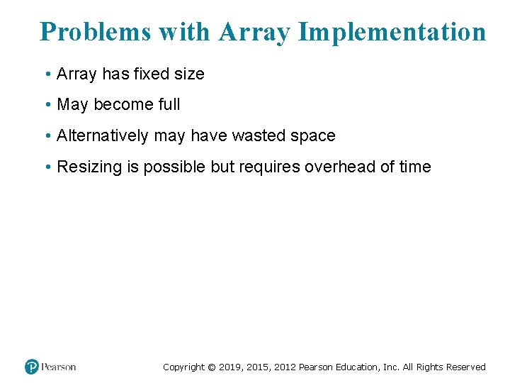 Problems with Array Implementation • Array has fixed size • May become full • Problems with Array Implementation • Array has fixed size • May become full •