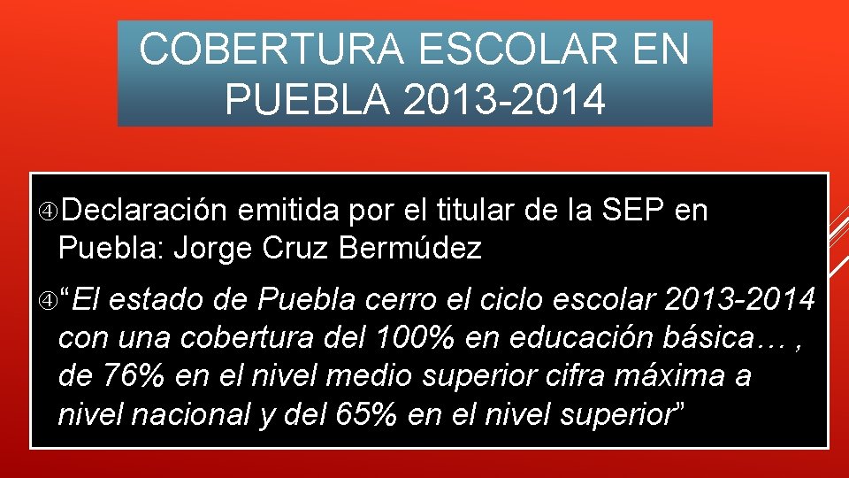 COBERTURA ESCOLAR EN PUEBLA 2013 -2014 Declaración emitida por el titular de la SEP COBERTURA ESCOLAR EN PUEBLA 2013 -2014 Declaración emitida por el titular de la SEP