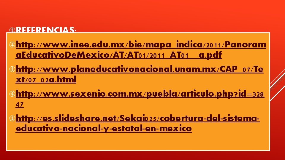 REFERENCIAS: http: //www. inee. edu. mx/bie/mapa_indica/2011/Panoram a. Educativo. De. Mexico/AT/AT 01/2011_AT 01__a. pdf REFERENCIAS: http: //www. inee. edu. mx/bie/mapa_indica/2011/Panoram a. Educativo. De. Mexico/AT/AT 01/2011_AT 01__a. pdf