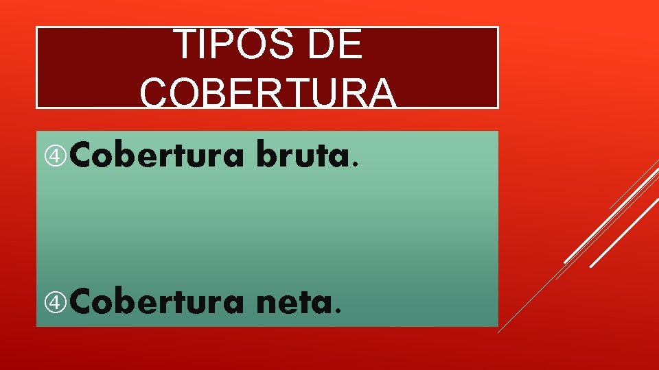 TIPOS DE COBERTURA Cobertura bruta. Cobertura neta. TIPOS DE COBERTURA Cobertura bruta. Cobertura neta.