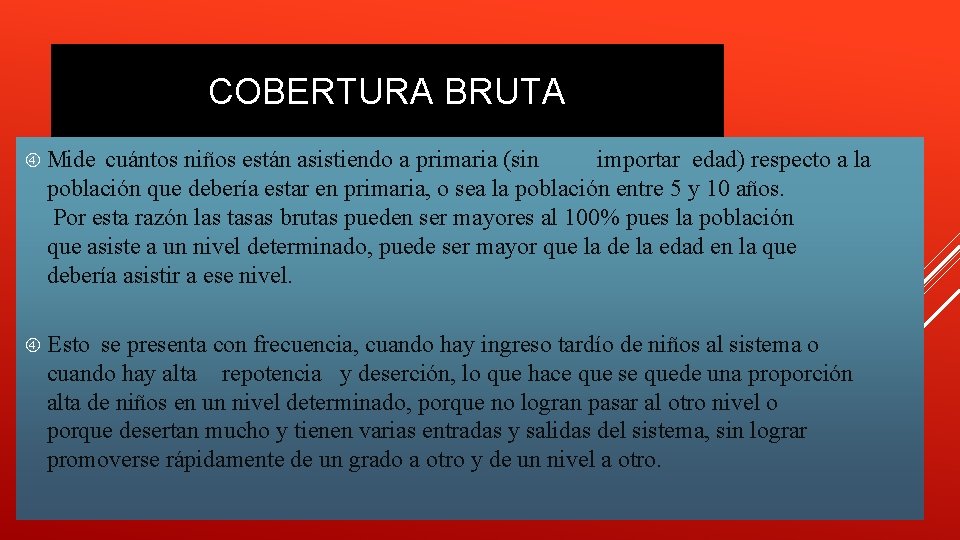 COBERTURA BRUTA Mide cuántos niños están asistiendo a primaria (sin importar edad) respecto a COBERTURA BRUTA Mide cuántos niños están asistiendo a primaria (sin importar edad) respecto a
