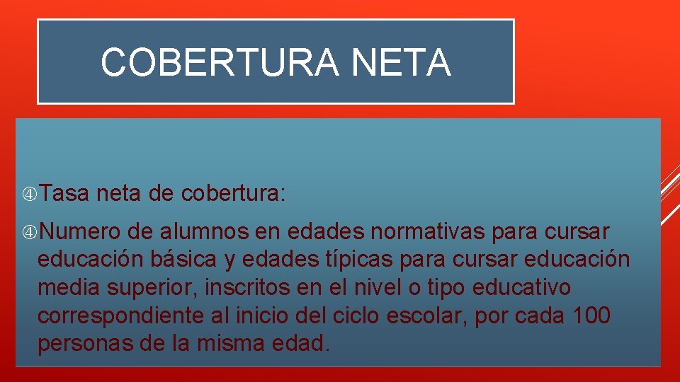 COBERTURA NETA Tasa neta de cobertura: Numero de alumnos en edades normativas para cursar COBERTURA NETA Tasa neta de cobertura: Numero de alumnos en edades normativas para cursar