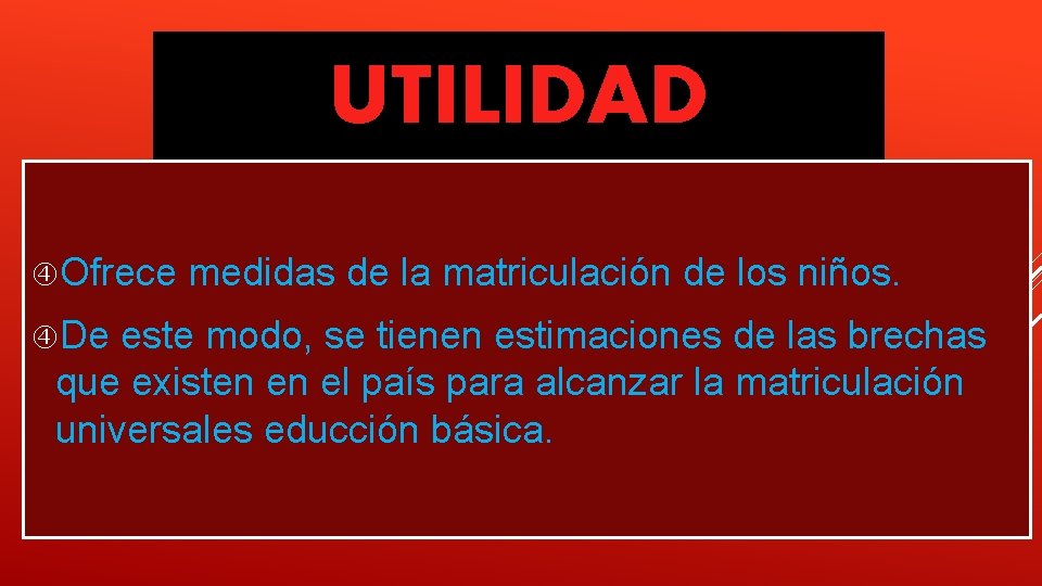 UTILIDAD Ofrece De medidas de la matriculación de los niños. este modo, se tienen UTILIDAD Ofrece De medidas de la matriculación de los niños. este modo, se tienen