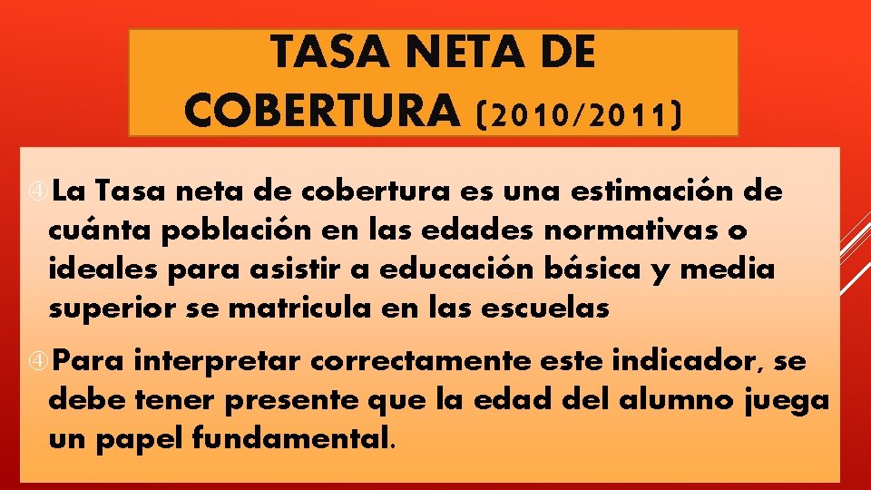 TASA NETA DE COBERTURA (2010/2011) La Tasa neta de cobertura es una estimación de TASA NETA DE COBERTURA (2010/2011) La Tasa neta de cobertura es una estimación de