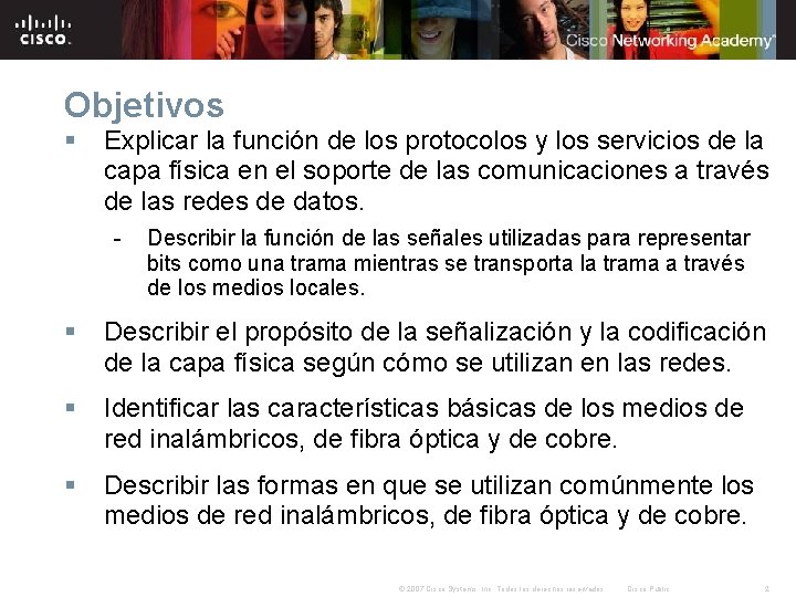 Objetivos § Explicar la función de los protocolos y los servicios de la capa