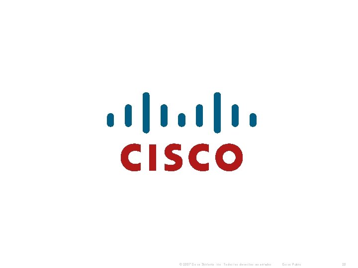 © 2007 Cisco Systems, Inc. Todos los derechos reservados. Cisco Public 20 