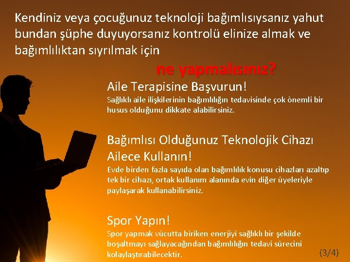 Kendiniz veya çocuğunuz teknoloji bağımlısıysanız yahut bundan şüphe duyuyorsanız kontrolü elinize almak ve bağımlılıktan