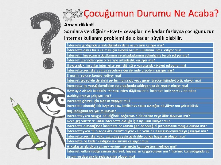 Çocuğumun Durumu Ne Acaba? Aman dikkat! Sorulara verdiğiniz «Evet» cevapları ne kadar fazlaysa çocuğunuzun