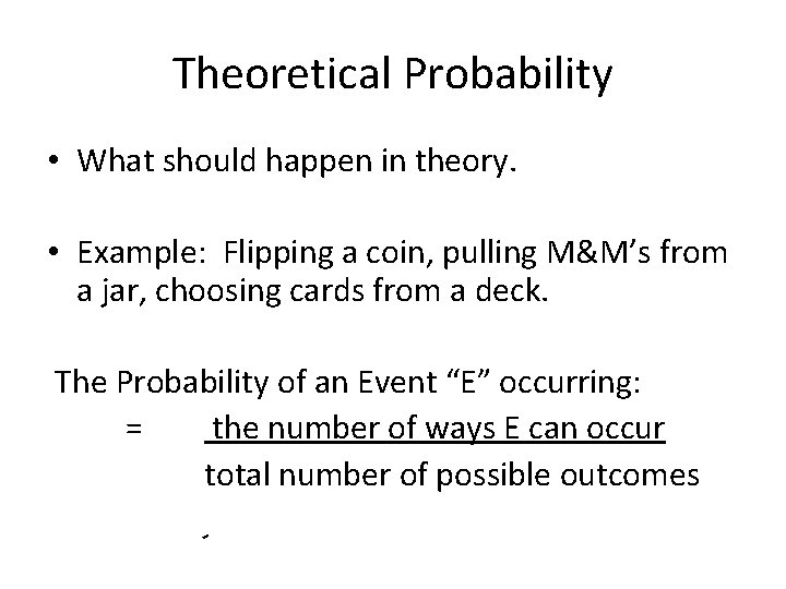 Theoretical Probability • What should happen in theory. • Example: Flipping a coin, pulling