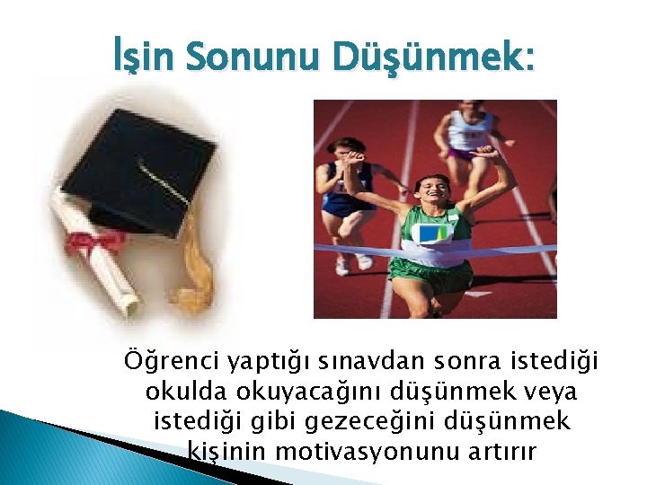 İşin Sonunu Düşünmek: Öğrenci yaptığı sınavdan sonra istediği okulda okuyacağını düşünmek veya istediği gibi