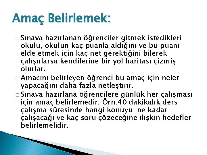 Amaç Belirlemek: � Sınava hazırlanan öğrenciler gitmek istedikleri okulu, okulun kaç puanla aldığını ve