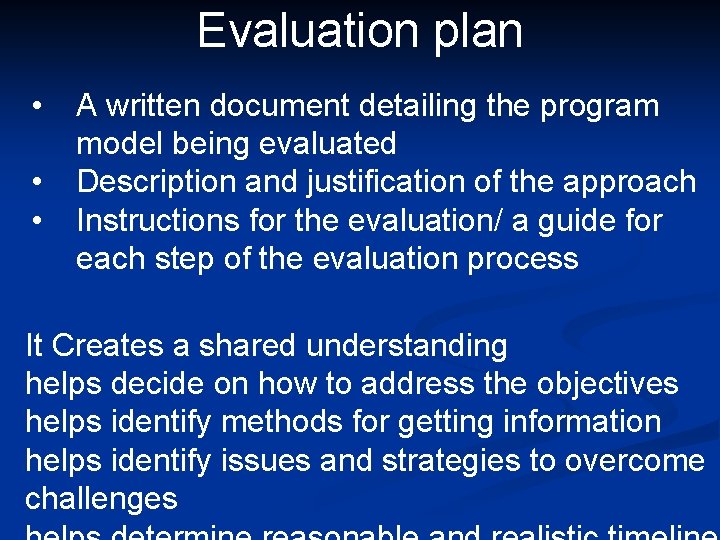 Evaluation plan • • • A written document detailing the program model being evaluated