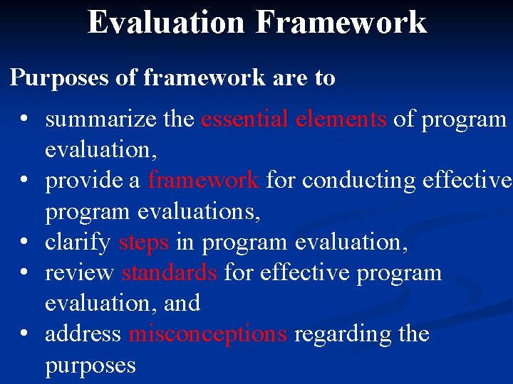 Evaluation Framework Purposes of framework are to • summarize the essential elements of program