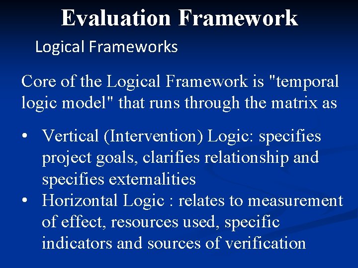 Evaluation Framework Logical Frameworks Core of the Logical Framework is "temporal logic model" that