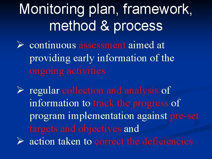 Monitoring plan, framework, method & process Ø continuous assessment aimed at providing early information