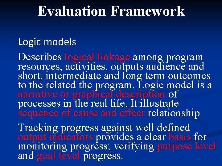 Evaluation Framework Logic models Describes logical linkage among program resources, activities, outputs audience and