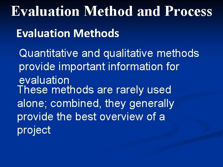 Evaluation Method and Process Evaluation Methods Quantitative and qualitative methods provide important information for