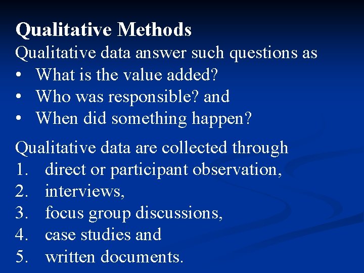 Qualitative Methods Qualitative data answer such questions as • What is the value added?