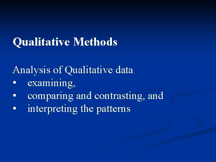 Qualitative Methods Analysis of Qualitative data • examining, • comparing and contrasting, and •