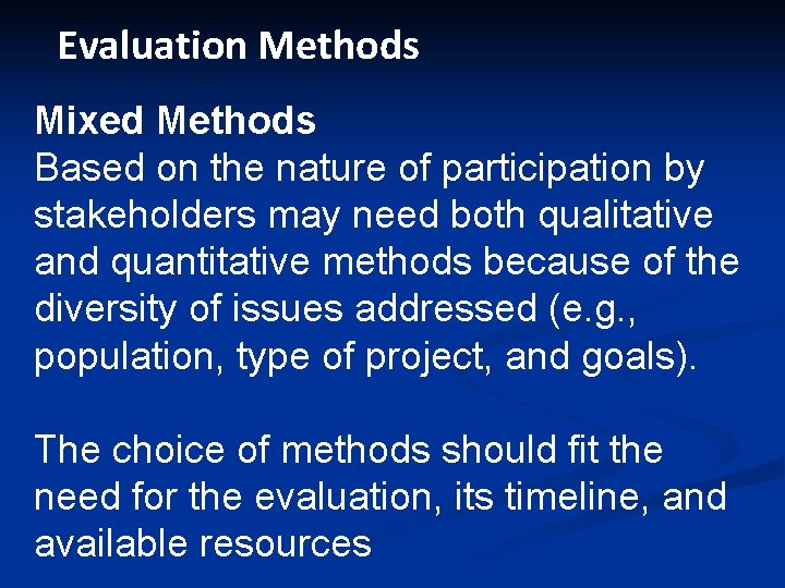 Evaluation Methods Mixed Methods Based on the nature of participation by stakeholders may need