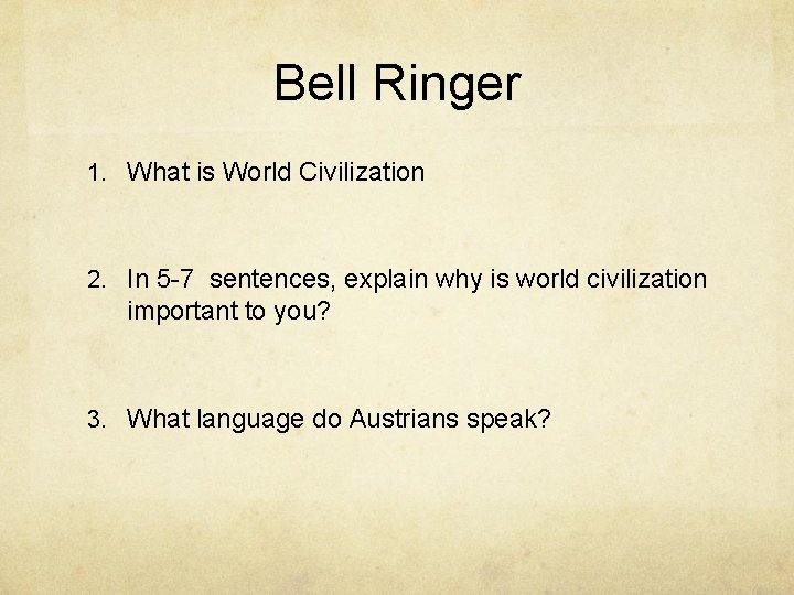 Bell Ringer 1. What is World Civilization 2. In 5 -7 sentences, explain why