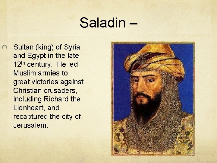 Saladin – Sultan (king) of Syria and Egypt in the late 12 th century.