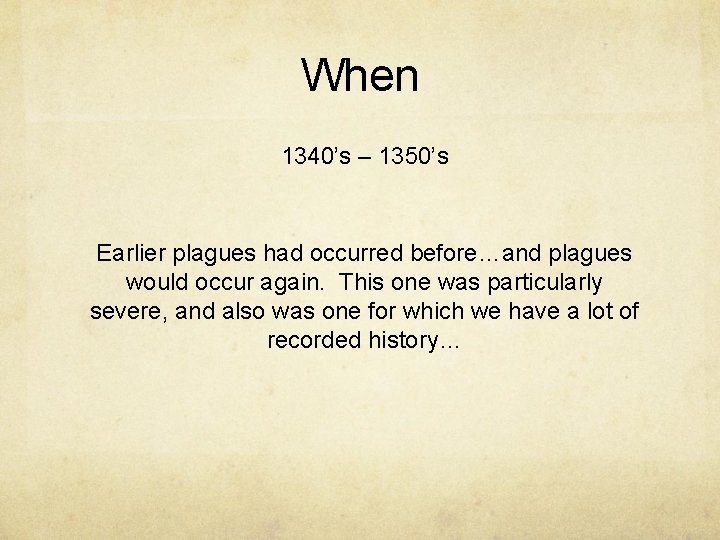 When 1340’s – 1350’s Earlier plagues had occurred before…and plagues would occur again. This