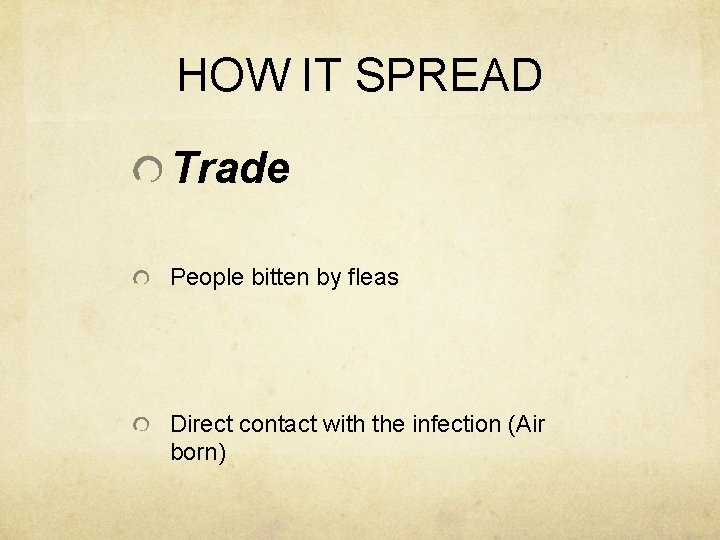 HOW IT SPREAD Trade People bitten by fleas Direct contact with the infection (Air