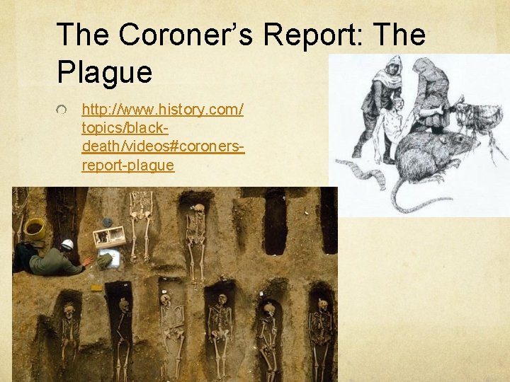 The Coroner’s Report: The Plague http: //www. history. com/ topics/blackdeath/videos#coronersreport-plague 