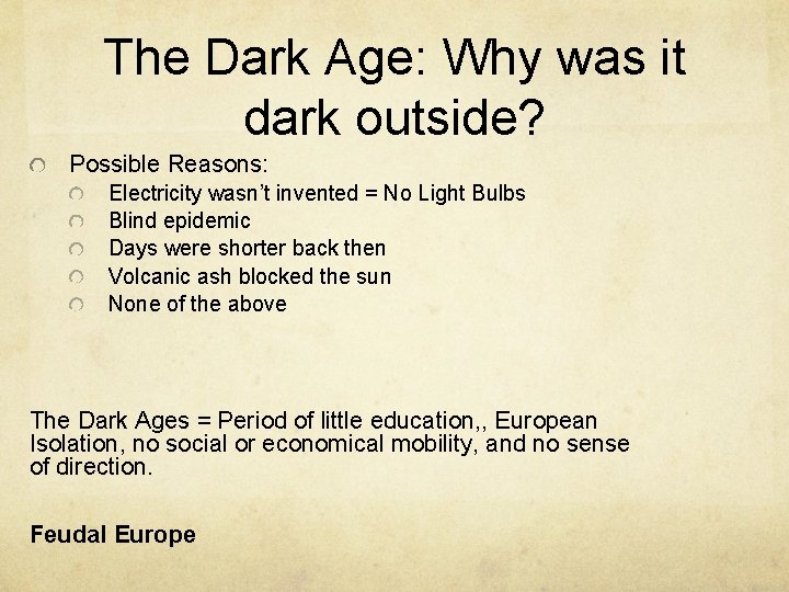 The Dark Age: Why was it dark outside? Possible Reasons: Electricity wasn’t invented =