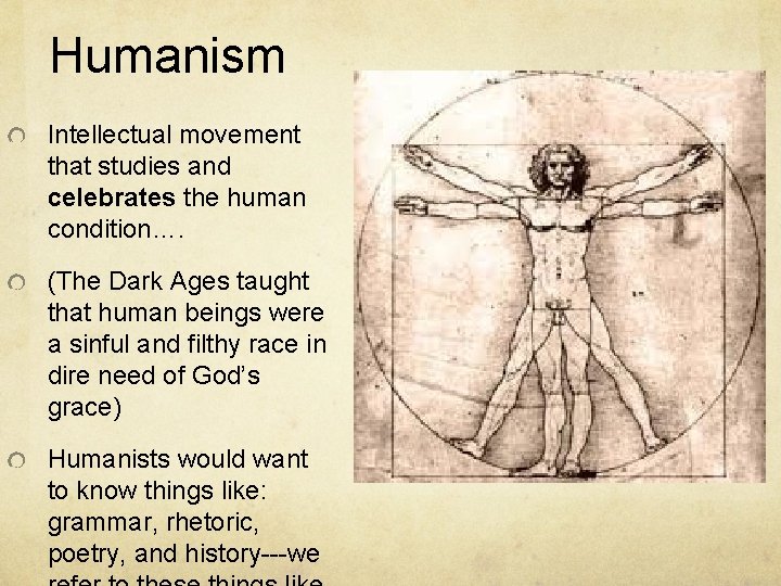 Humanism Intellectual movement that studies and celebrates the human condition…. (The Dark Ages taught