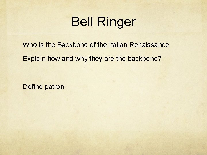 Bell Ringer Who is the Backbone of the Italian Renaissance Explain how and why
