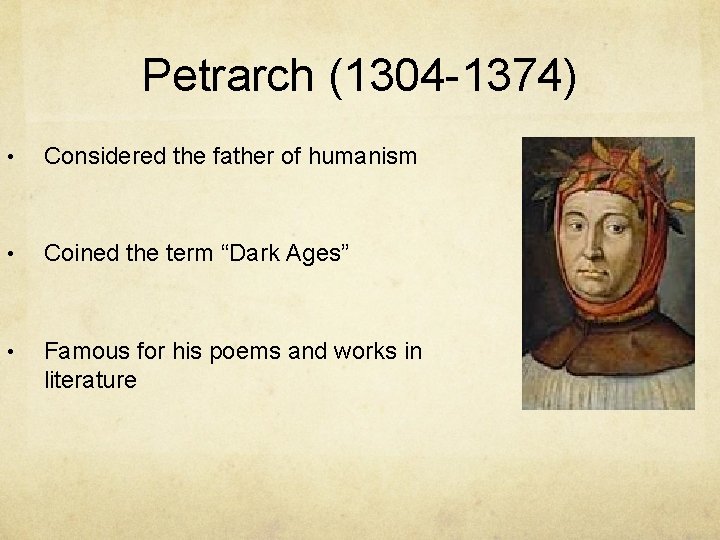 Petrarch (1304 -1374) • Considered the father of humanism • Coined the term “Dark
