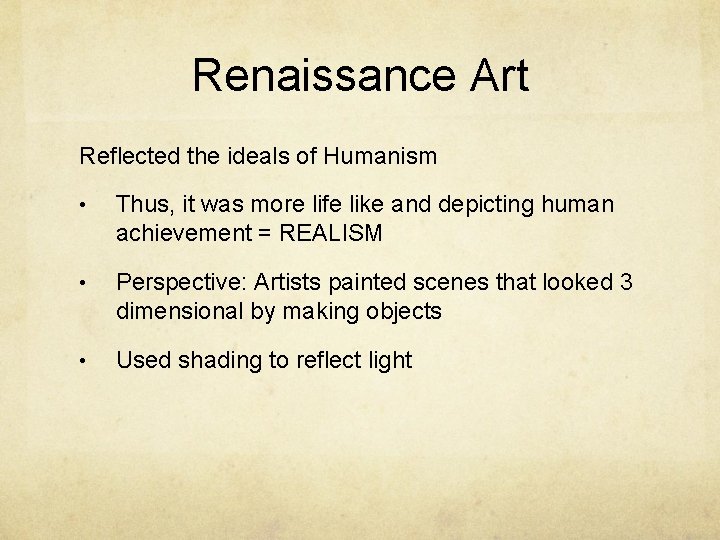 Renaissance Art Reflected the ideals of Humanism • Thus, it was more life like