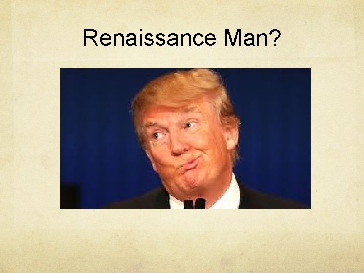 Renaissance Man? 