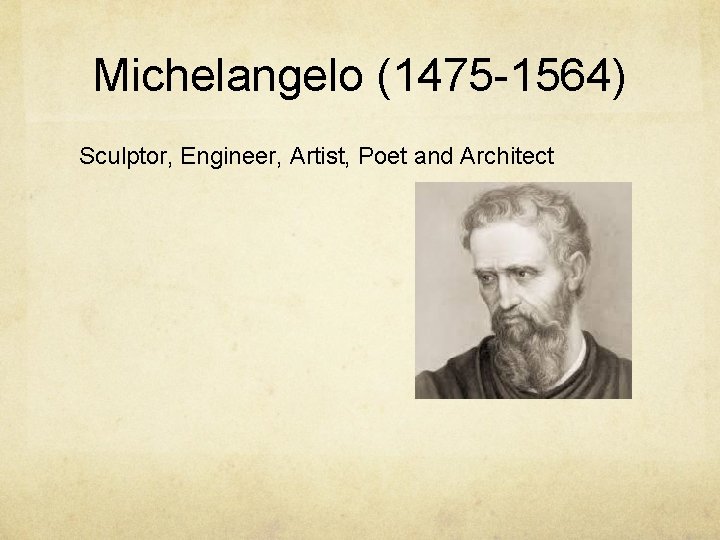 Michelangelo (1475 -1564) Sculptor, Engineer, Artist, Poet and Architect 