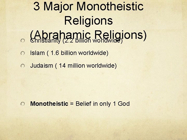 3 Major Monotheistic Religions (Abrahamic Religions) Christianity (2. 2 billion worldwide) Islam ( 1.