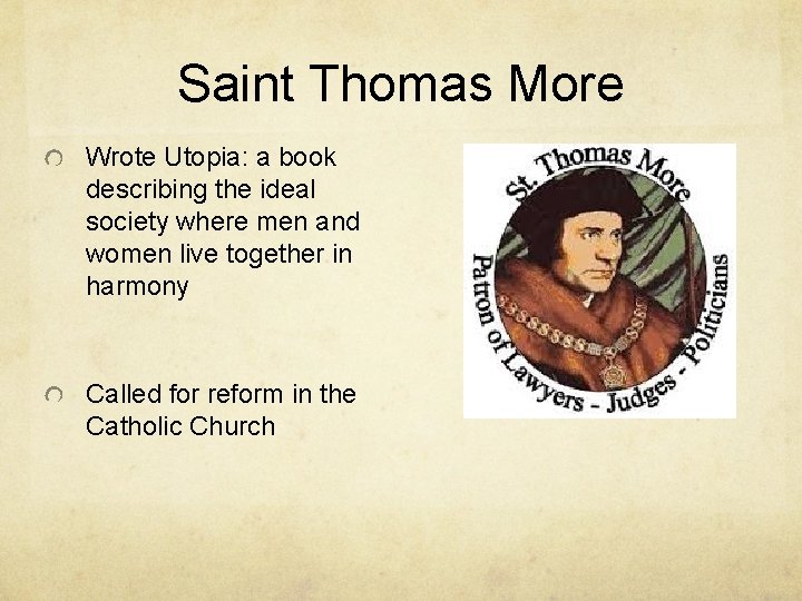 Saint Thomas More Wrote Utopia: a book describing the ideal society where men and