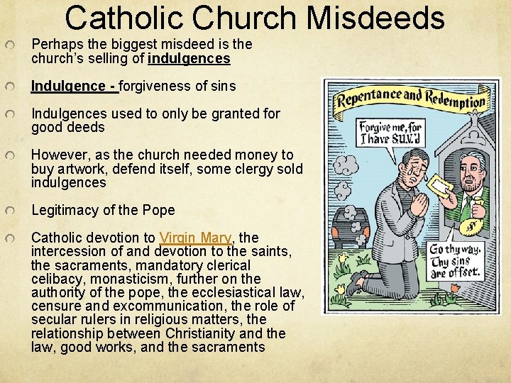 Catholic Church Misdeeds Perhaps the biggest misdeed is the church’s selling of indulgences Indulgence