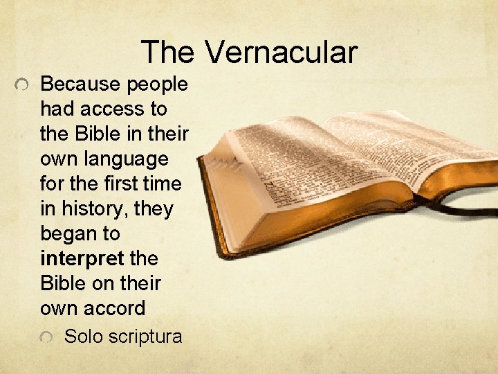 The Vernacular Because people had access to the Bible in their own language for