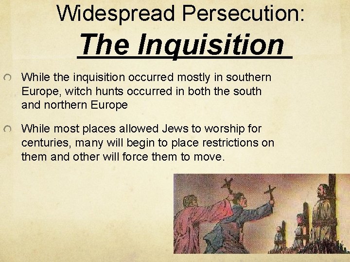 Widespread Persecution: The Inquisition While the inquisition occurred mostly in southern Europe, witch hunts