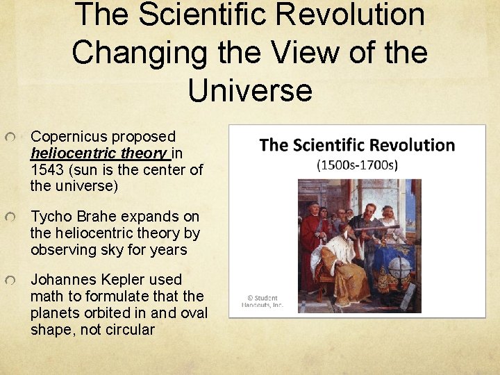 The Scientific Revolution Changing the View of the Universe Copernicus proposed heliocentric theory in
