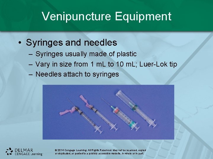 Venipuncture Equipment • Syringes and needles – Syringes usually made of plastic – Vary