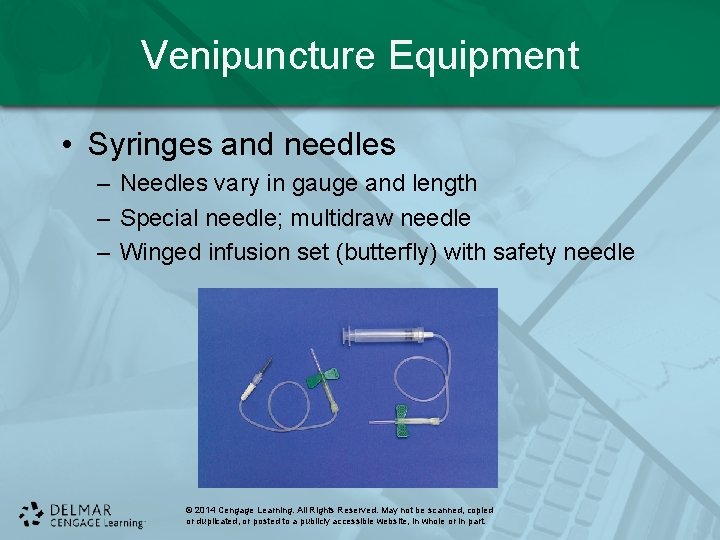 Venipuncture Equipment • Syringes and needles – Needles vary in gauge and length –