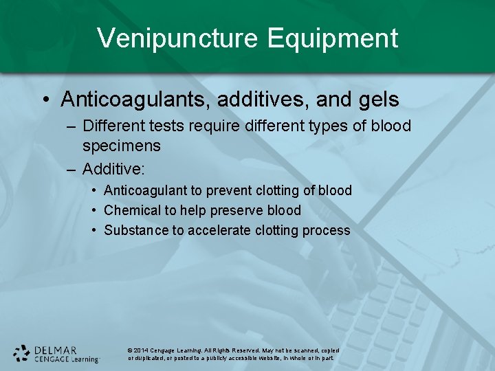 Venipuncture Equipment • Anticoagulants, additives, and gels – Different tests require different types of