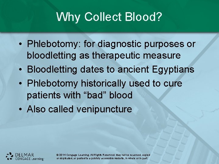 Why Collect Blood? • Phlebotomy: for diagnostic purposes or bloodletting as therapeutic measure •