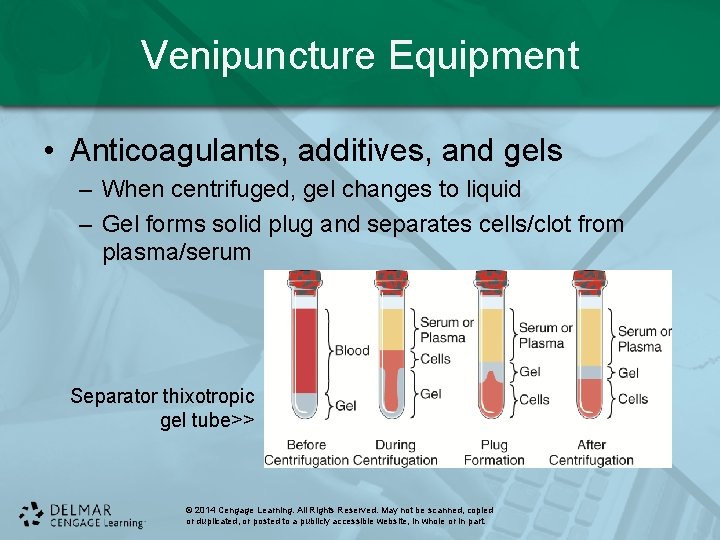 Venipuncture Equipment • Anticoagulants, additives, and gels – When centrifuged, gel changes to liquid