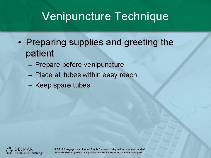 Venipuncture Technique • Preparing supplies and greeting the patient – Prepare before venipuncture –